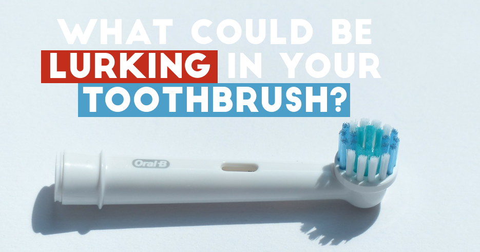 What could be lurking in your toothbrush?